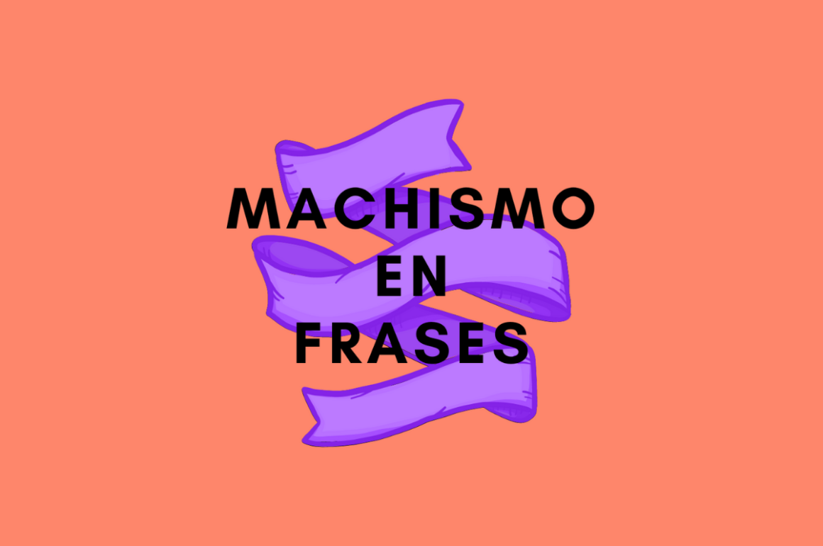 El machismo en las frases que nos decimos con frecuencia - Todas